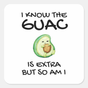 I Know The Guac Is Extra But So Am I Square Sticker