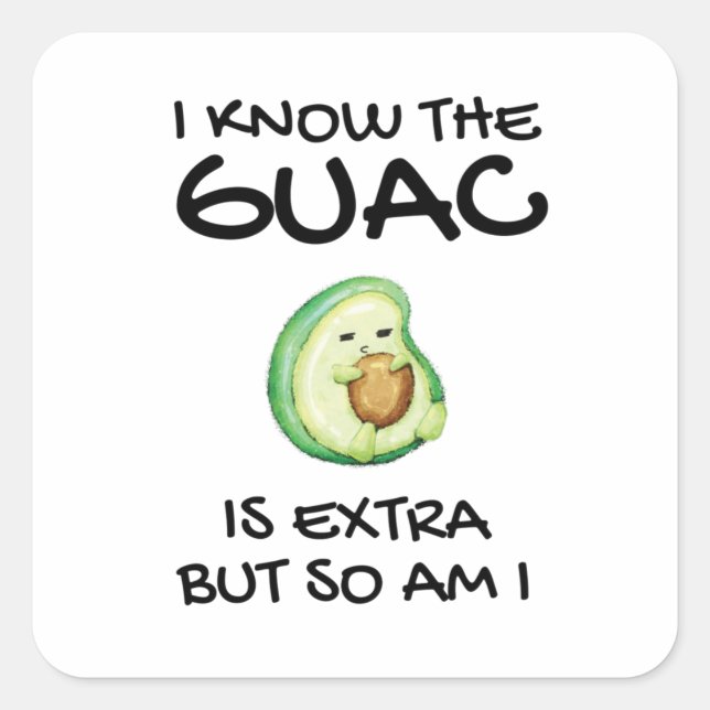 I Know The Guac Is Extra But So Am I       Square Sticker (Front)