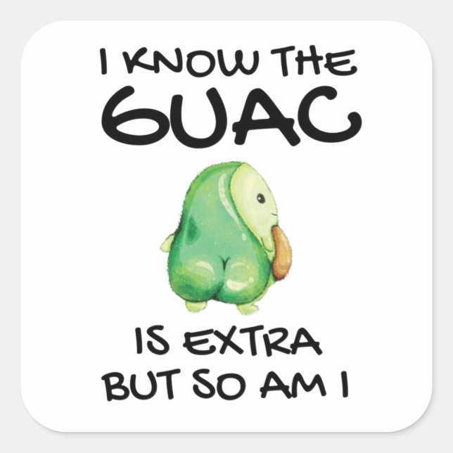 I Know The Guac Is Extra But So Am I            Square Sticker (Front)