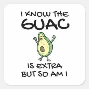 I Know The Guac Is Extra But So Am I  Square Sticker