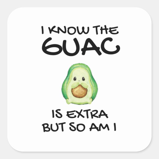 I Know The Guac Is Extra But So Am I       Square Sticker (Front)