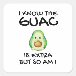 I Know The Guac Is Extra But So Am I Square Sticker