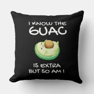 I Know The Guac Is Extra But So Am I Throw Pillow