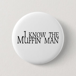 I Know The Muffin Man 2 Inch Round Button