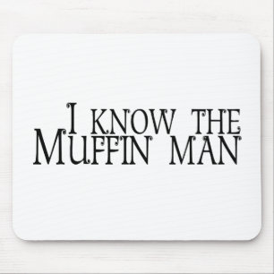 I Know The Muffin Man Mouse Pad