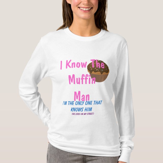 I Know The Muffin Man... T-Shirt (Front)