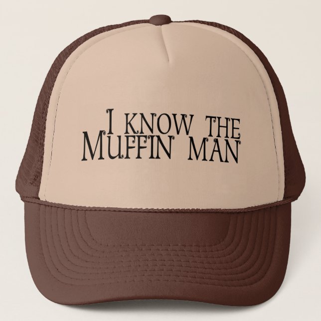 I Know The Muffin Man Trucker Hat (Front)