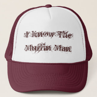 I Know The Muffin Man! Trucker Hat