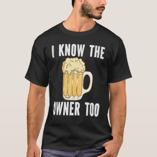 I Know The Owner Too Beer Bartending  Bartender T-Shirt