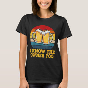 I Know The Owner Too Funny Bartender Men Women T-Shirt