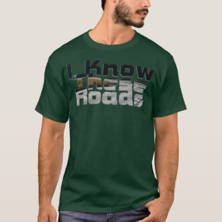 I Know These Roads T-Shirt