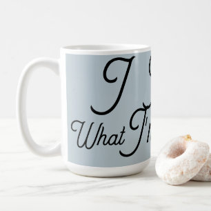  I know what  im Doing  Coffee Mug