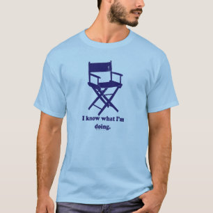 I Know What I'm Doing - I'm a Director. T-Shirt