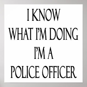 I Know What I'm Doing I'm A Police Officer Poster