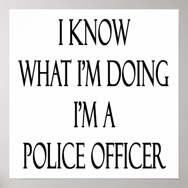 I Know What I'm Doing I'm A Police Officer Poster (Front)