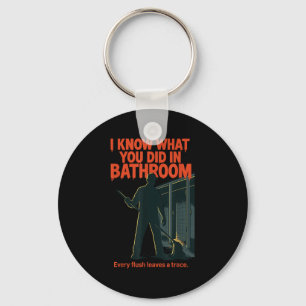 I Know What You Did In Bathroom Funny Halloween  Keychain