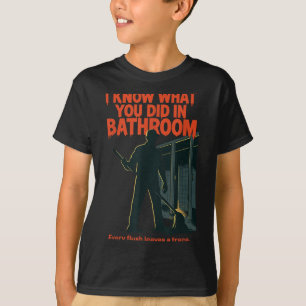 I Know What You Did In Bathroom Funny Halloween  T-Shirt