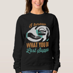 I Know What You Did Last Supper Christian Meme Ea Sweatshirt