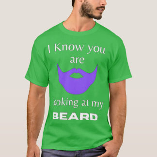 I know you are looking at my beard T-Shirt