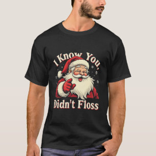 I Know You Didn't Floss Dentist Dental Santa T-Shirt