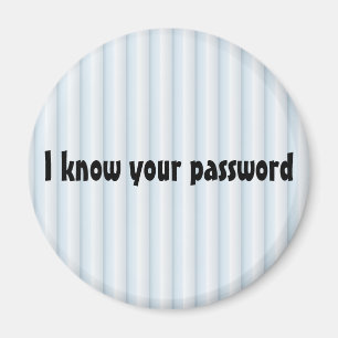 I know your password Magnet