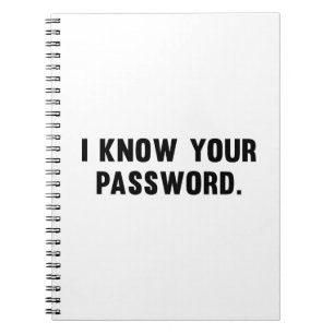 I Know Your Password Notebook