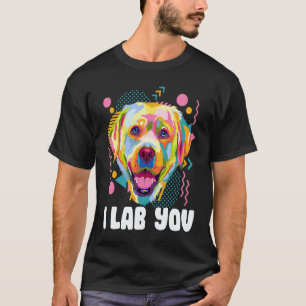 I Lab You Labrador Retriever Humour Dog Breed T-Shirt