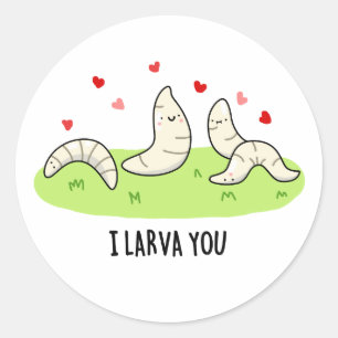 I Larvae You Funny Larvae Love Pun  Classic Round Sticker