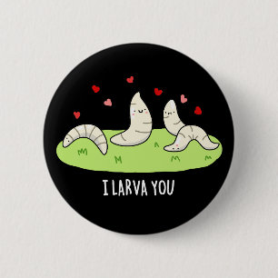 I Larvae You Funny Larvae Love Pun Dark BG 2 Inch Round Button