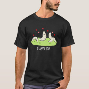 I Larvae You Funny Larvae Love Pun Dark BG T-Shirt