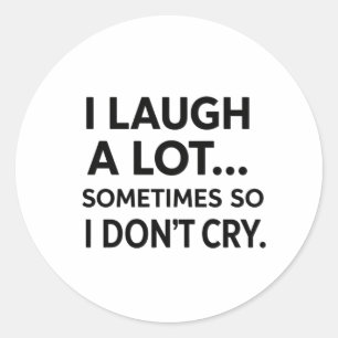 I Laugh A Lot Sometimes So I Don't Cry Classic Round Sticker