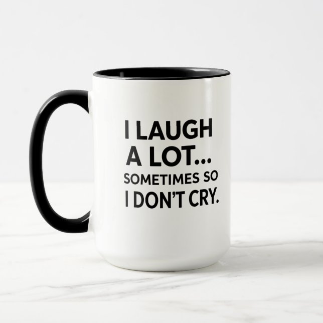 I Laugh A Lot Sometimes So I Don't Cry Mug (Left)