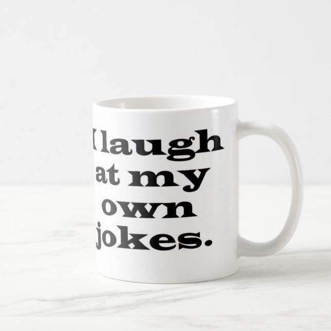 I Laugh At My Own Jokes Mug (Right)