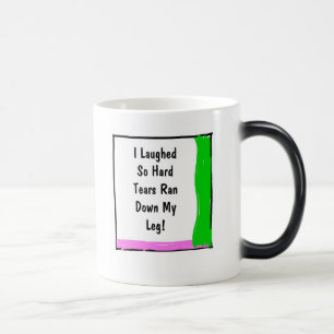 I Laughed So Hard Tears Ran Down My Leg! Magic Mug