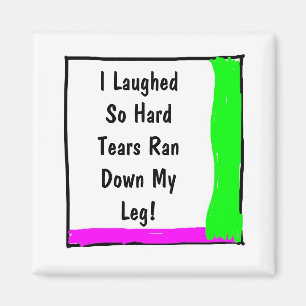 I Laughed So Hard Tears Ran Down My Leg-Square Magnet
