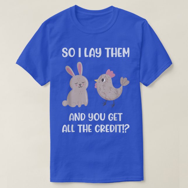 I Lay Them And You Get All The Credit Chicken Bunn T-Shirt (Design Front)
