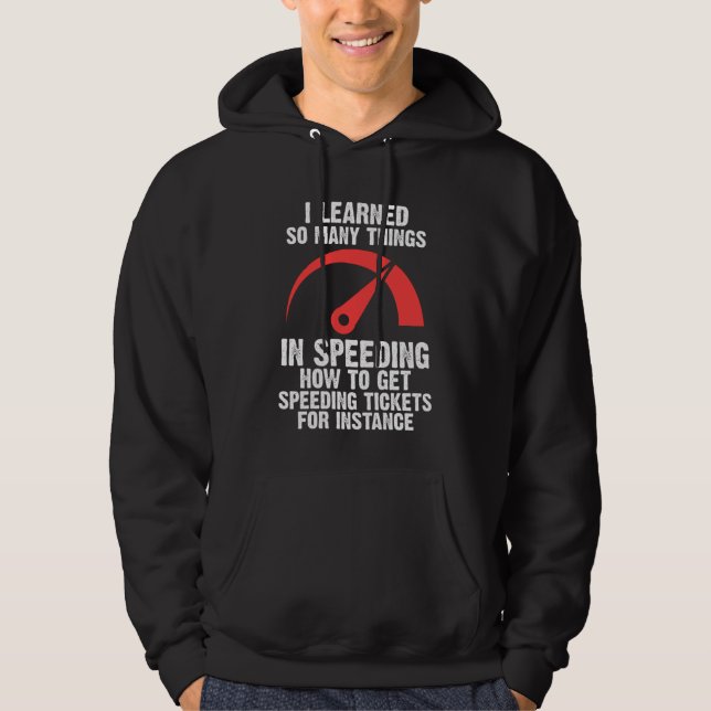 I learned so many things in speeding speed hoodie (Front)