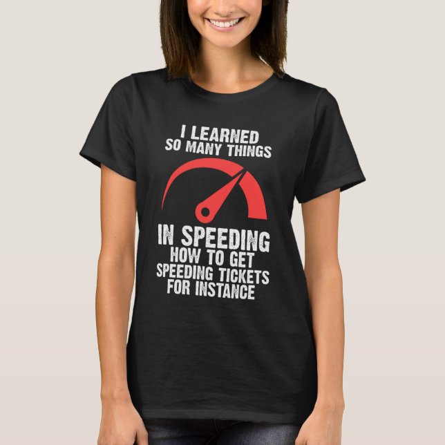 I learned so many things in speeding speed T-Shirt (Front)