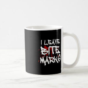 I Leave Bite Marks Fun Halloween Vampire Blood Spl Coffee Mug