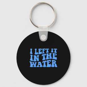 I Left It In The Water Christian Baptism Quote  Keychain