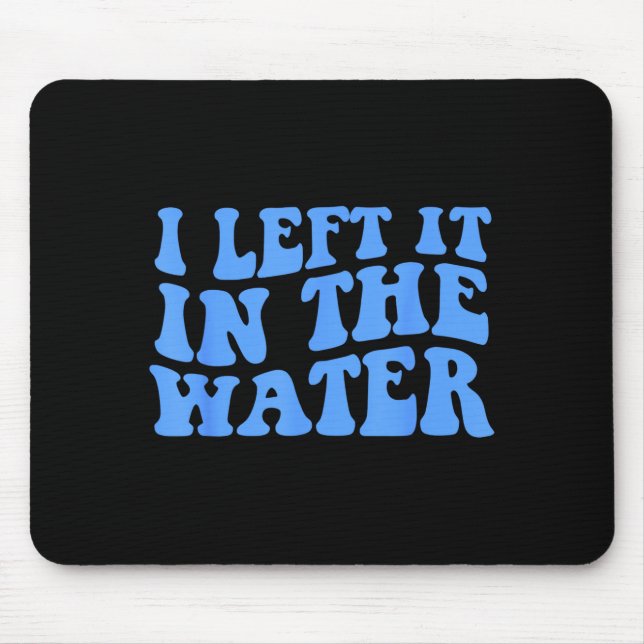 I Left It In The Water Christian Baptism Quote  Mouse Pad (Front)