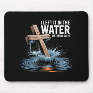 I Left It In The Water Matthew 28 Baptism Christia Mouse Pad