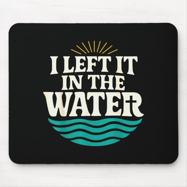I Left It In The Water – Retro Baptism Faith  Mouse Pad (Front)