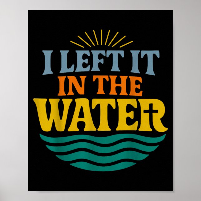 I Left It In The Water – Retro Baptism Faith  Poster (Front)