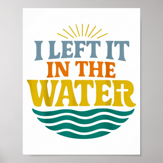 I Left It In The Water – Retro Baptism Faith  Poster (Front)