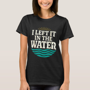 I Left It In The Water – Retro Baptism Faith T-Shirt