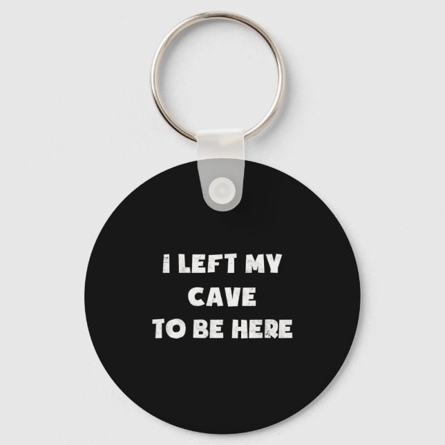 I Left My Cave To Be Here Caveman Funny 2021 Hallo Keychain (Front)
