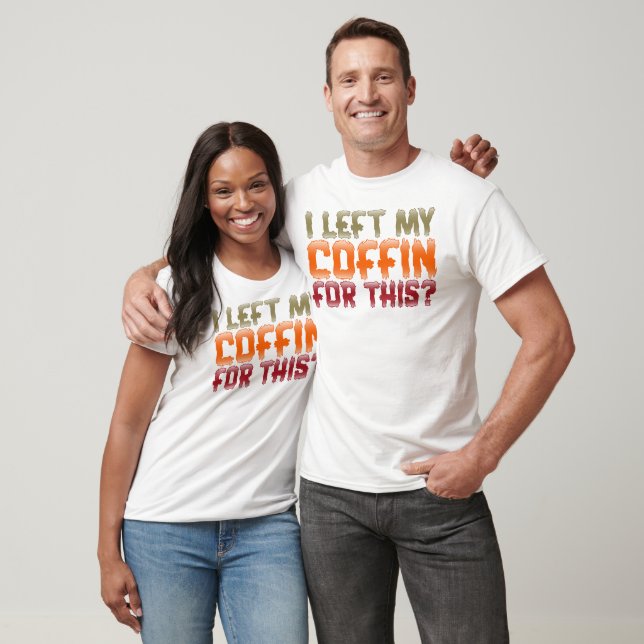 I Left My Coffin For This T-Shirt (Unisex)