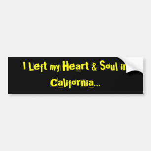 I Left my Heart & Soul in California... Bumper Sticker