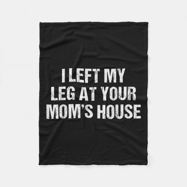 I Left My Leg At Your Mom's House Funny Humour Sar Fleece Blanket (Front)